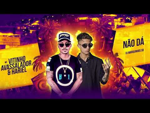 MC HARIEL E MC VITINHO AVASSALADOR  - NÃO DÁ (DJ MARQUINHOS SANGUE BOM)