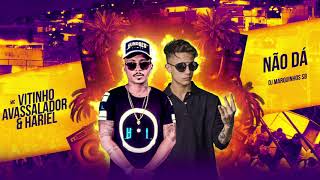 MC HARIEL E MC VITINHO AVASSALADOR  - NÃO DÁ (DJ MARQUINHOS SANGUE BOM)