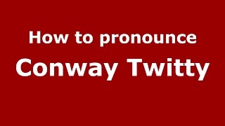 How to pronounce Conway Twitty