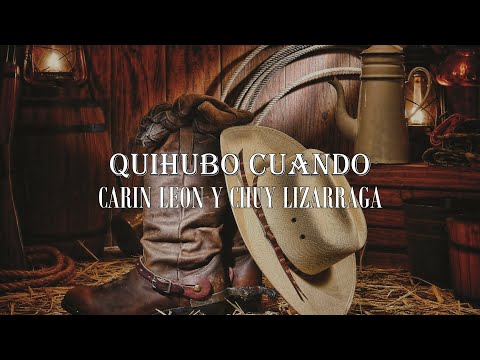 (LETRA) Quihubo Cuando - Carin Leon Y Chuy Lizarraga (Video Lyrics)(2021)