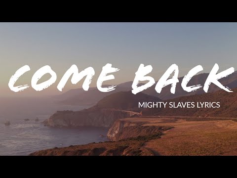 Mighty Slaves - Come Back (Lyrics)