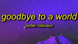 Porter Robinson - Goodbye To A World (Among Us Song) Lyrics | thank you i&#39;ll say goodbye soon