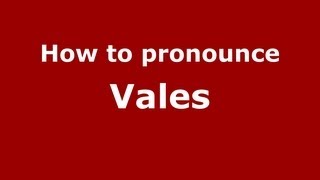 How to pronounce Vales