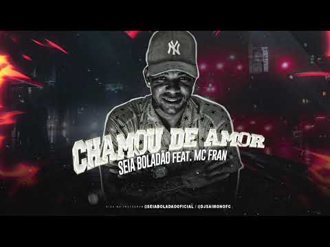 MC SEIA BOLADÃO FEAT. MC FRAN - CHAMOU DE AMOR