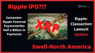 Ripple/XRP- Santander’s-Half a Billion Dollars in Volume,Swell North America, Ripple iPO?!?!