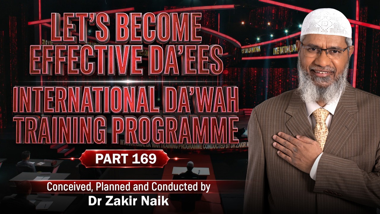 Let's Become Effective Da'ees - International Da'wah Training Programme - Part 169 | Dr Zakir Naik