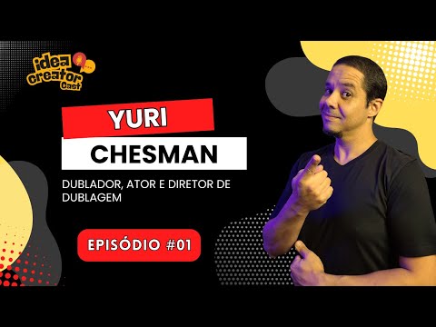 Yuri Chesman - Dublador - Episódio No. 1 - Idea Creator Cast