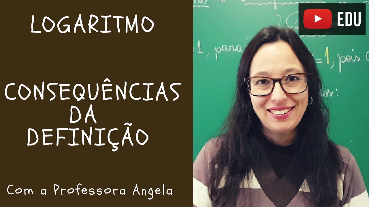 Logaritmo - Consequências da Definição - Vivendo a Matemática com a Professora Angela