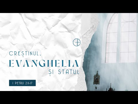 Creștinul, evanghelia și statul | 1 Petru 2:11-17