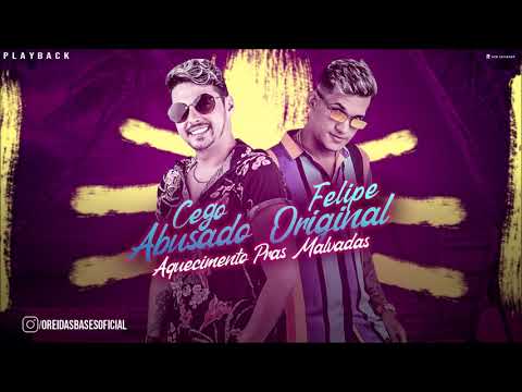 MC CEGO ABUSADO E FELIPE ORIGINAL - AQUECIMENTO PRAS MALVADAS - PLAYBACK OFICIAL