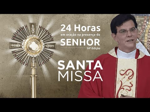 Santa Missa | Pe. Reginaldo Manzotti | 24 HORAS EM ORAÇÃO 2019