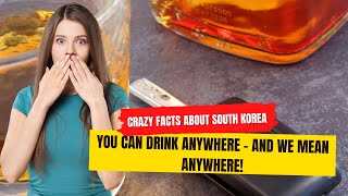 Amazing Facts About South Korea:  You Can Drink Anywhere – And We Mean Anywhere!