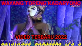 Download lagu KADARYONO 'GATOTKOCO GANDRUNG eps3'wayang topeng kadaryono@KADARYONO  mp3