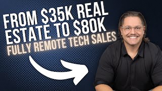 From $35K Real Estate to $80K Remote Tech Sales