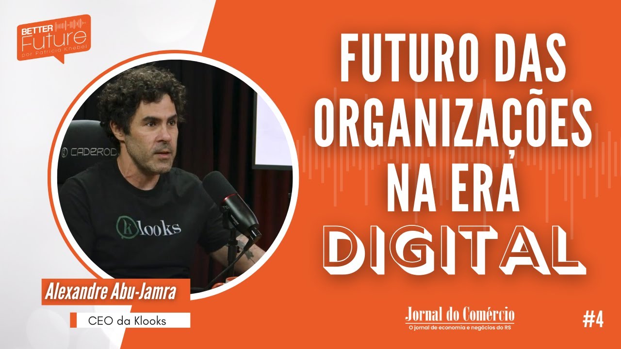 Better Future - Ep. 4 com Alexandre Abu-Jamra, CEO DA Klooks
