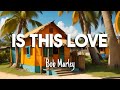 Bob Marley - Is This Love (LYRICS)