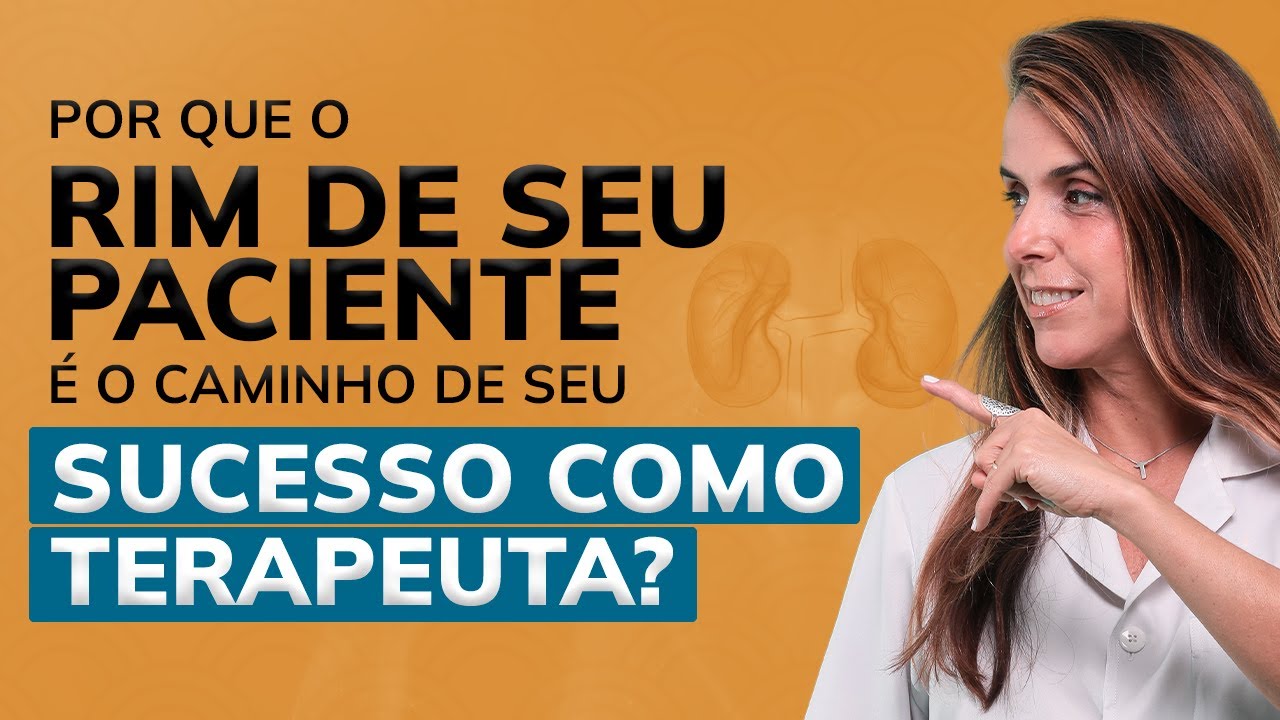 Por que o Rim de seu paciente é o caminho de seu sucesso como terapeuta