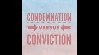 Conviction vs. Condemnation