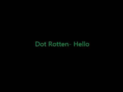 Dot Rotten- Hello