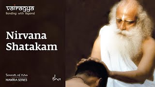 Sounds Of Isha - Nirvana Shatakam  Chant  Vairagya
