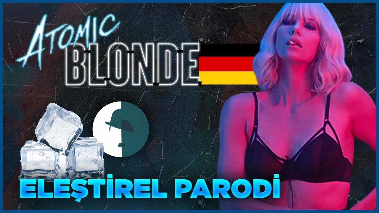 ATOMIC BLONDE - ELEŞTİREL PARODİ