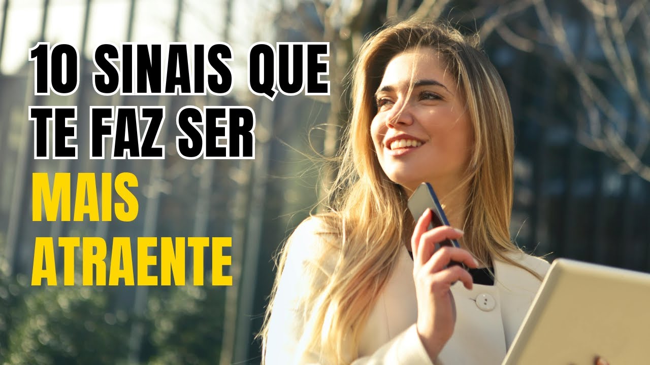 10 Sinais que te Faz Ser Mais Atraente