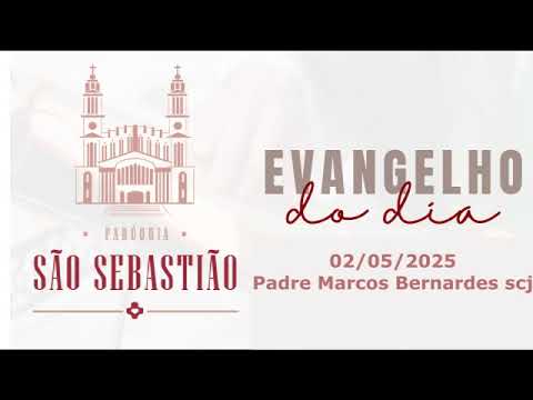 Evangelho do dia 02-05-2025 Padre Marcos Bernardes scj