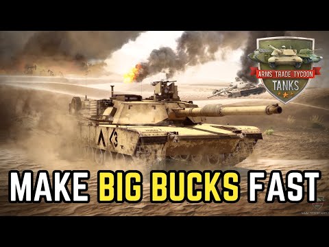 Make BIG BUCKS Fast - Arms Trade Tycoon Tanks