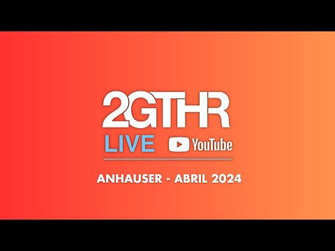 2GTHR - Anhauser (Abril 2024)