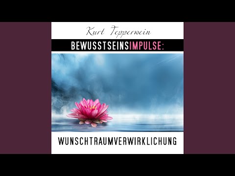 Bewusstseinsimpulse: Wunschtraumverwirklichung