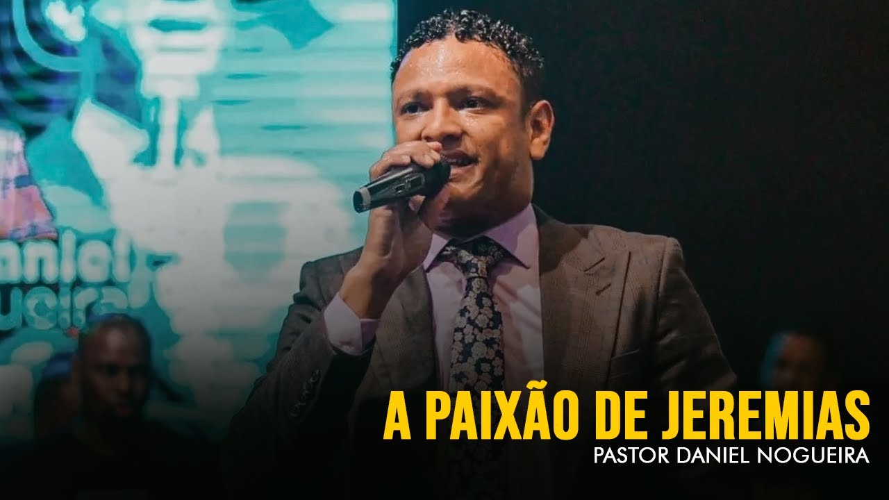 A paixão de Jeremias | Pastor Daniel Nogueira