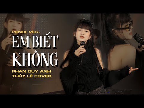 EM BIẾT KHÔNG (Remix Ver) - Phan Duy Anh | Thủy Lê Cover