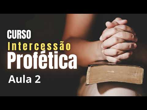 INTERCESSÃO PROFÉTICA - AULA 2 - Pr Gidel Lannes