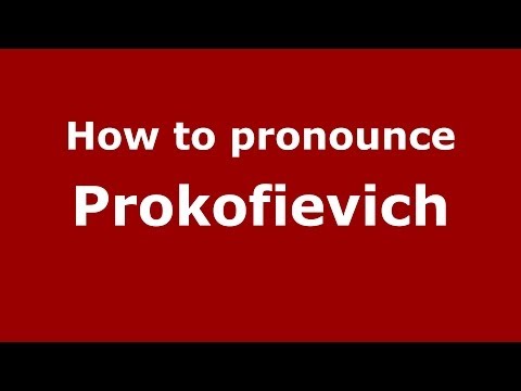 How to pronounce Prokofievich (Russian/Russia) - PronounceNames.com