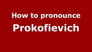 How to pronounce Prokofievich