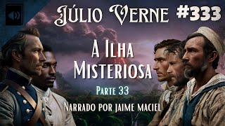 #333 - Audiolivro - A Ilha Misteriosa - Júlio Verne (Parte 33)