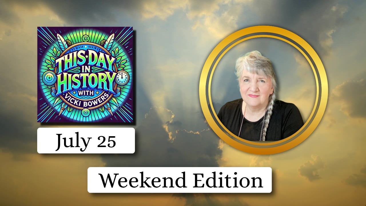 July 25 2026 | This Day in History, Weekend Edition