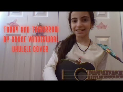 Today and Tomorrow by Grace VanderWaal Ukulele Cover