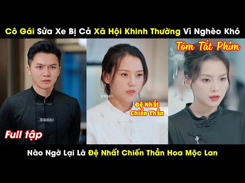 Cô Gái Sửa Xe Bị Cả Xã Hội Khinh Thường Vì Nghèo Khó, Nào Ngờ Lại Là Đệ Nhất Chiến Thần Hoa Mộc Lan