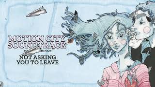 Motion City Soundtrack - &quot;Not Asking You To Leave&quot; (Full Album Stream)