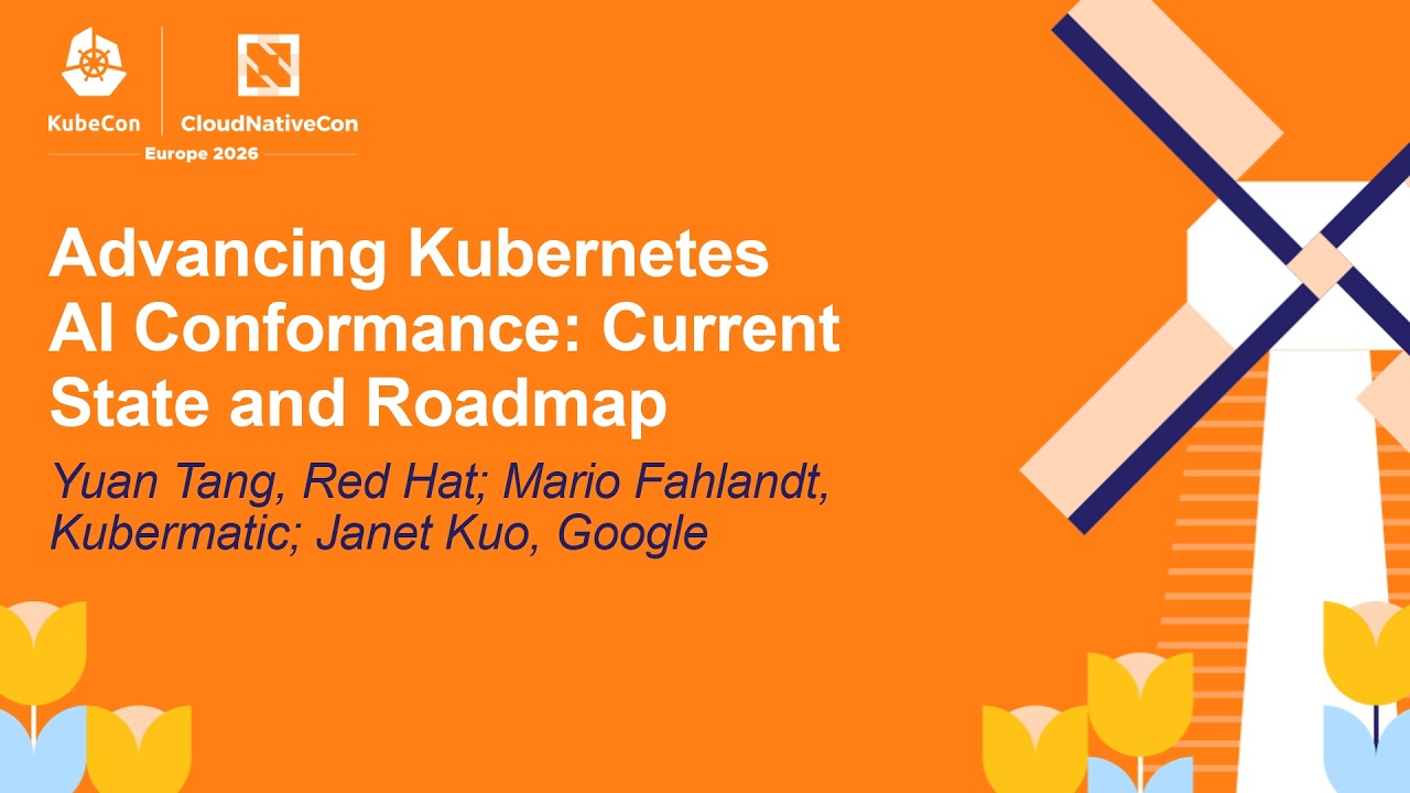 Advancing Kubernetes AI Conformance: Current State and Road... Yuan Tang, Mario Fahlandt & Janet Kuo