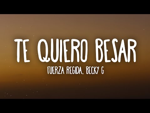Fuerza Regida, Becky G - Te Quiero Besar (Letra/Lyrics)