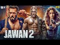 JAWAN 2 2025 Salman Khan Alia Bhatt New Hindi Dubbed Action Movie Latest Bollywood Movie