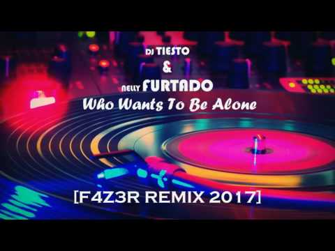 DJ TIESTO & NELLY FURTADO - Who Wants To Be Alone [F4Z3R REMIX 2017]