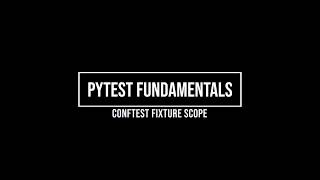 Python pytest fundamentals (part 3 - conftest scope)