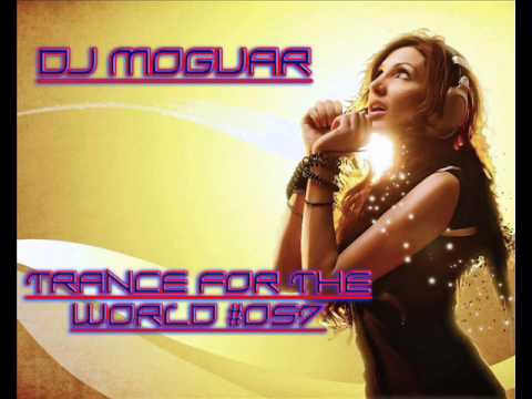 Dj Moguar - Trance for the World #057 [HQ] Part 1/4