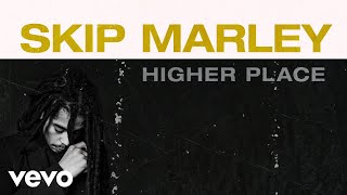 Skip Marley - Higher Place (Audio) ft. Bob Marley