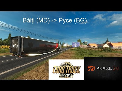 Euro Truck Simulator 2: Promods 2.01 Bălți (MD) - Pyce (BG) Timelapse