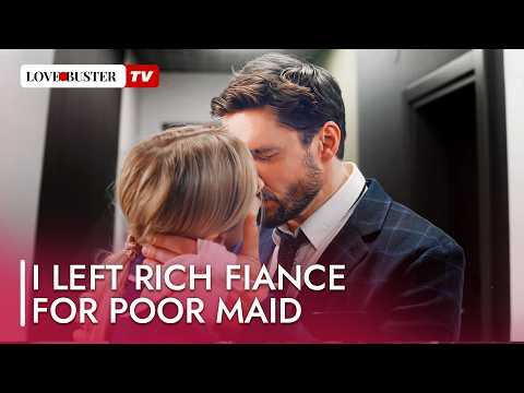I Left Rich Fiance For Poor Maid | English Drama |  @LoveBusterTV