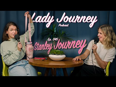 Stanley Journey | Episode 345 | Lady Journey Podcast